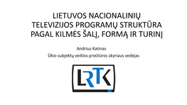 Lietuvos Nacionalinių Televizijos Programų Struktūra Pagal Kilmės Šalį, Formą Ir Turinį