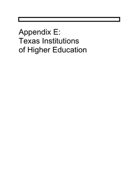 Appendix E: Texas Institutions of Higher Education Appendix E: Texas Institutions of Higher Education