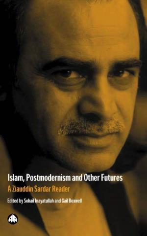 Islam, Postmodernism and Other Futures: a Ziauddin Sardar Reader