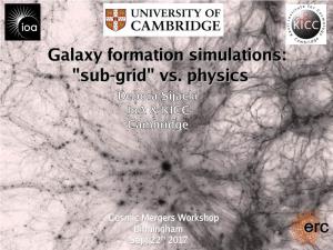Galaxy Formation Simulations: "Sub-Grid" Vs. Physics