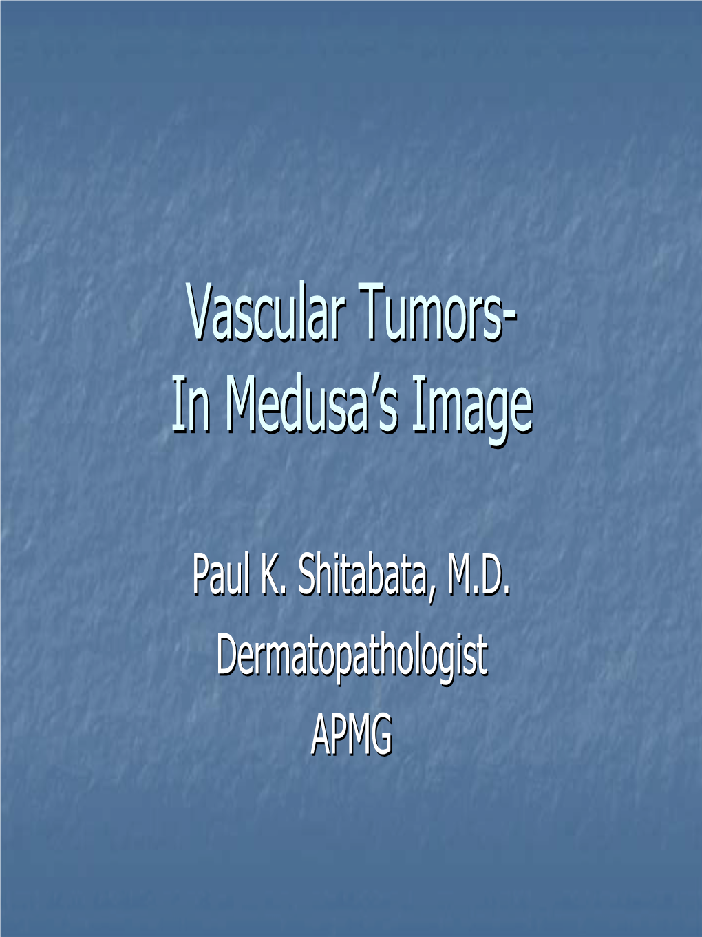 Vascular Tumorstumors-- Inin Medusa’Smedusa’S Imageimage