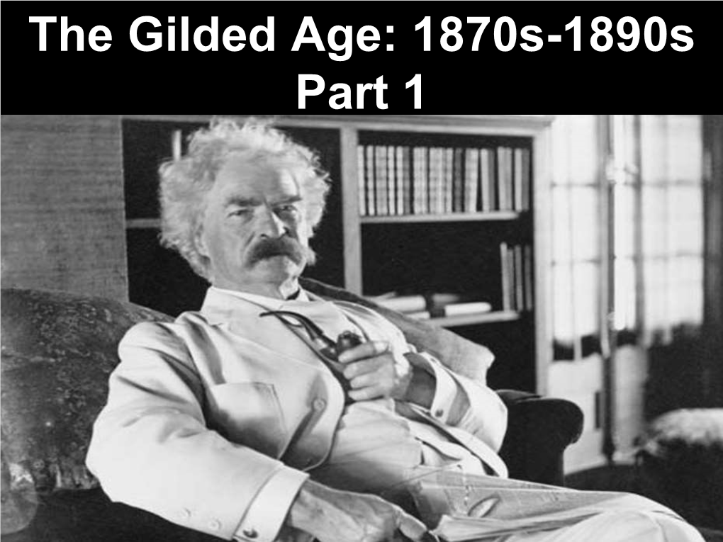 The Gilded Age: 1870S-1890S Part 1 C