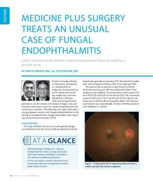 MEDICINE PLUS SURGERY TREATS an UNUSUAL CASE of FUNGAL ENDOPHTHALMITIS Careful Attention to the Patient’S History and Persistent Follow-Up Made for a Positive Result