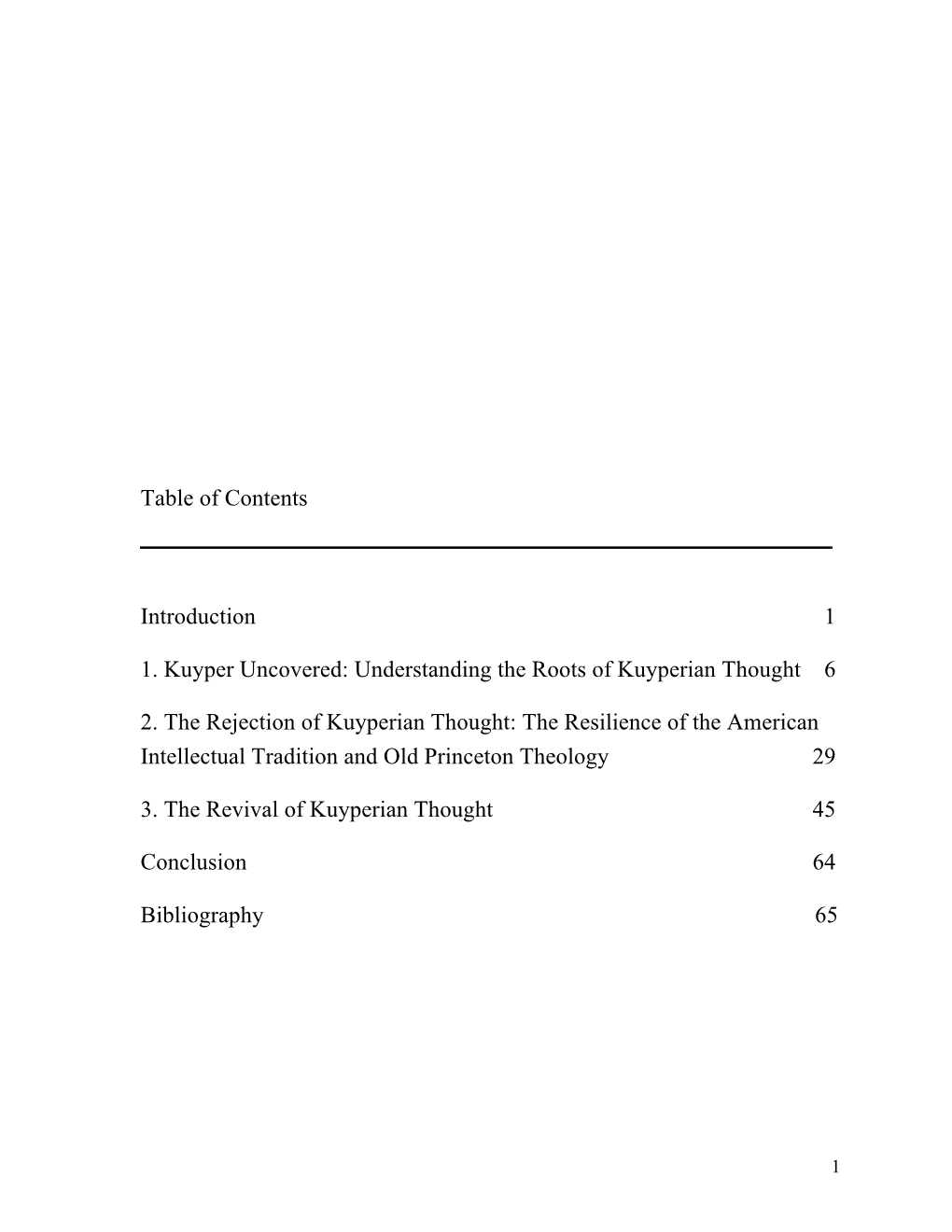 Table of Contents Introduction 1 1. Kuyper Uncovered: Understanding the Roots of Kuyperian Thought 6 2. the Rejection of Ku