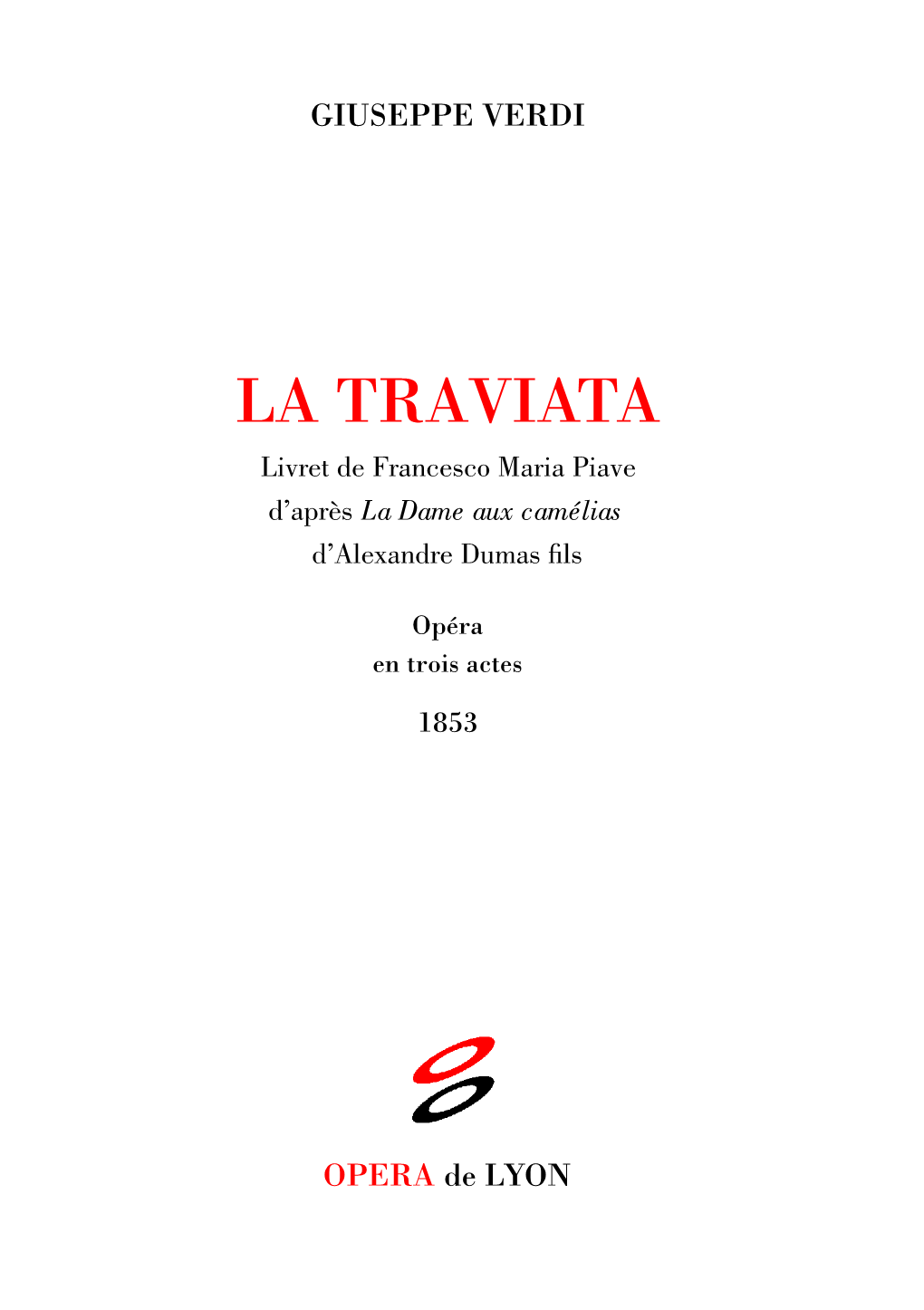 LA TRAVIATA Livret De Francesco Maria Piave D’Après La Dame Aux Camélias D’Alexandre Dumas ﬁls