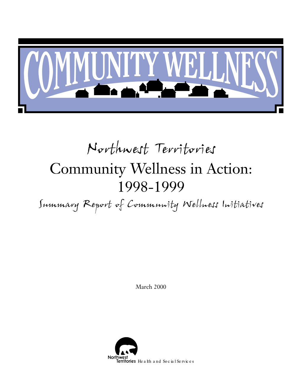 Northwest Territories Community Wellness in Action: 1998-1999 Summary Report of Community Wellness Initiatives