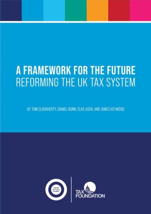 A Framework for the Future Reforming the Uk Tax System
