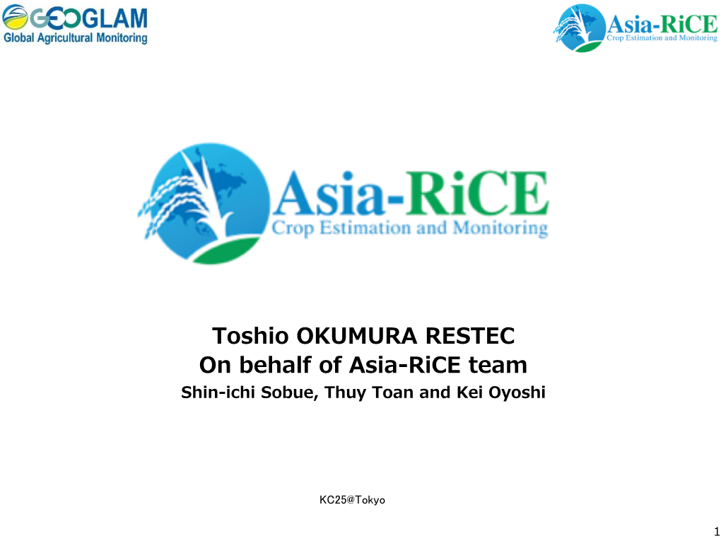 Toshio OKUMURA RESTEC on Behalf of Asia-Rice Team Shin-Ichi Sobue, Thuy Toan and Kei Oyoshi