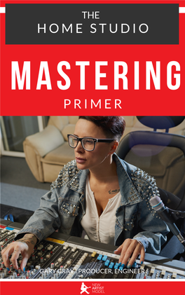 The Home Studio Mastering Primer Essen�Al Music Mastering Terms, Deﬁni�Ons, and Concepts Explained