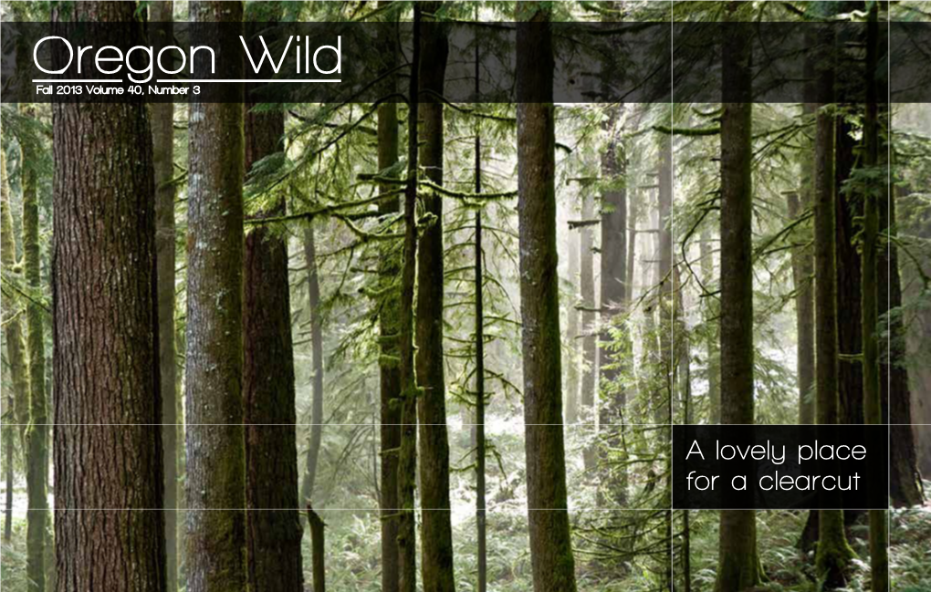 Oregon Wild Fall 2013 Volume 40, Number 3