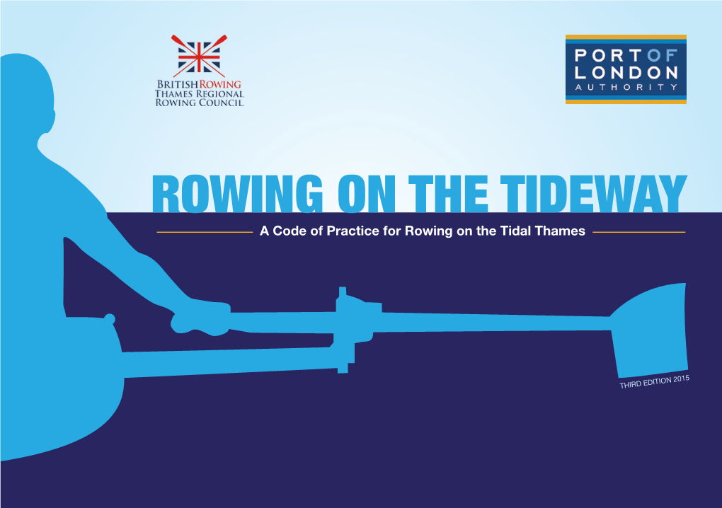 ROWING on the TIDEWAY a Code of Practice for Rowing on the Tidal Thames (Inside Rear Cov- Er)