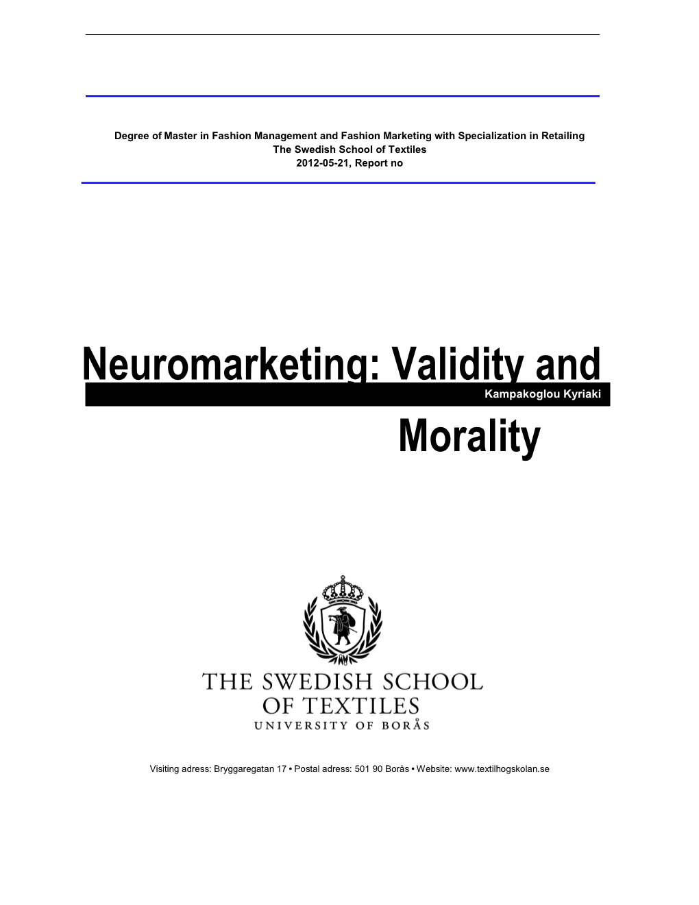 Neuromarketing: Validity and Morality Publication Year: 2012 Author: Kampakoglou Kyriaki Supervisor: Eva Gustafsson