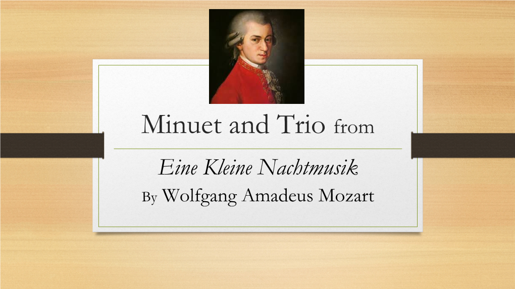 Minuet and Trio from Eine Kleine Nachtmusik by Wolfgang Amadeus Mozart Minuet & Trio (Eine Kleine Nachtmusik) Musical Contexts