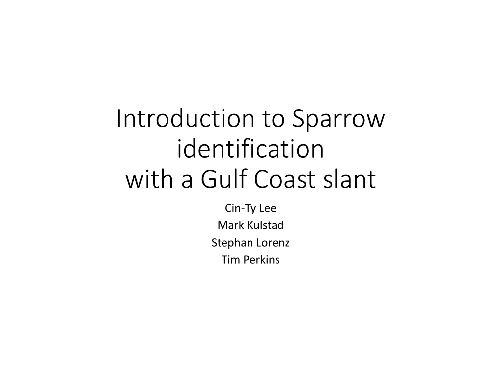 Sparrow Identification with a Gulf Coast Slant Cin-Ty Lee Mark Kulstad Stephan Lorenz Tim Perkins Sparrow Frustration?