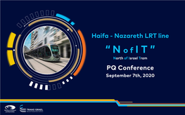 Haifa - Nazareth LRT Line “Nofit” North of Israel Tram PQ Conference September 7Th, 2020 Agenda
