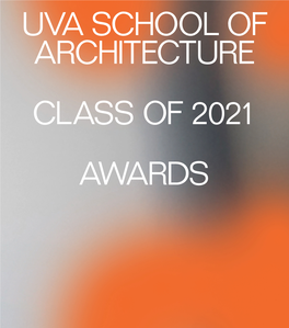 Uva School of Architecture Class of 2021 Awards