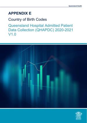 APPENDIX E Country of Birth Codes Queensland Hospital Admitted Patient Data Collection (QHAPDC) 2020-2021 V1.0