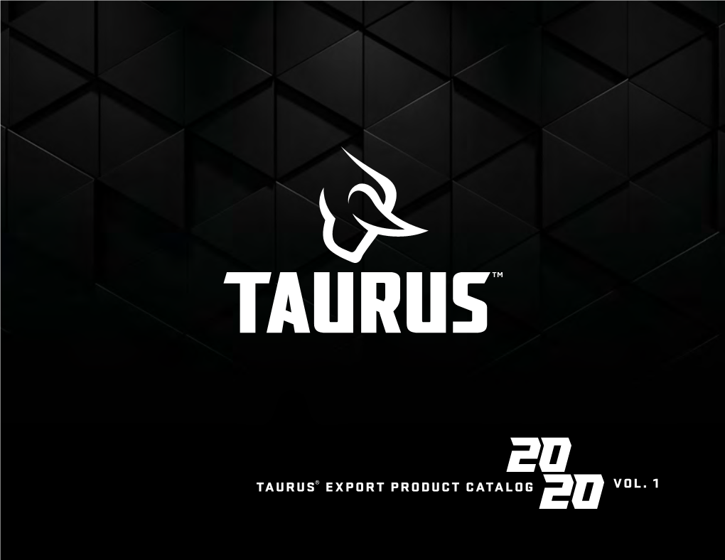 TAURUS® EXPORT PRODUCT CATALOG VOL. 1 from Humble Beginnings and a Commitment to Achieving a Vision Often Comes Great Success