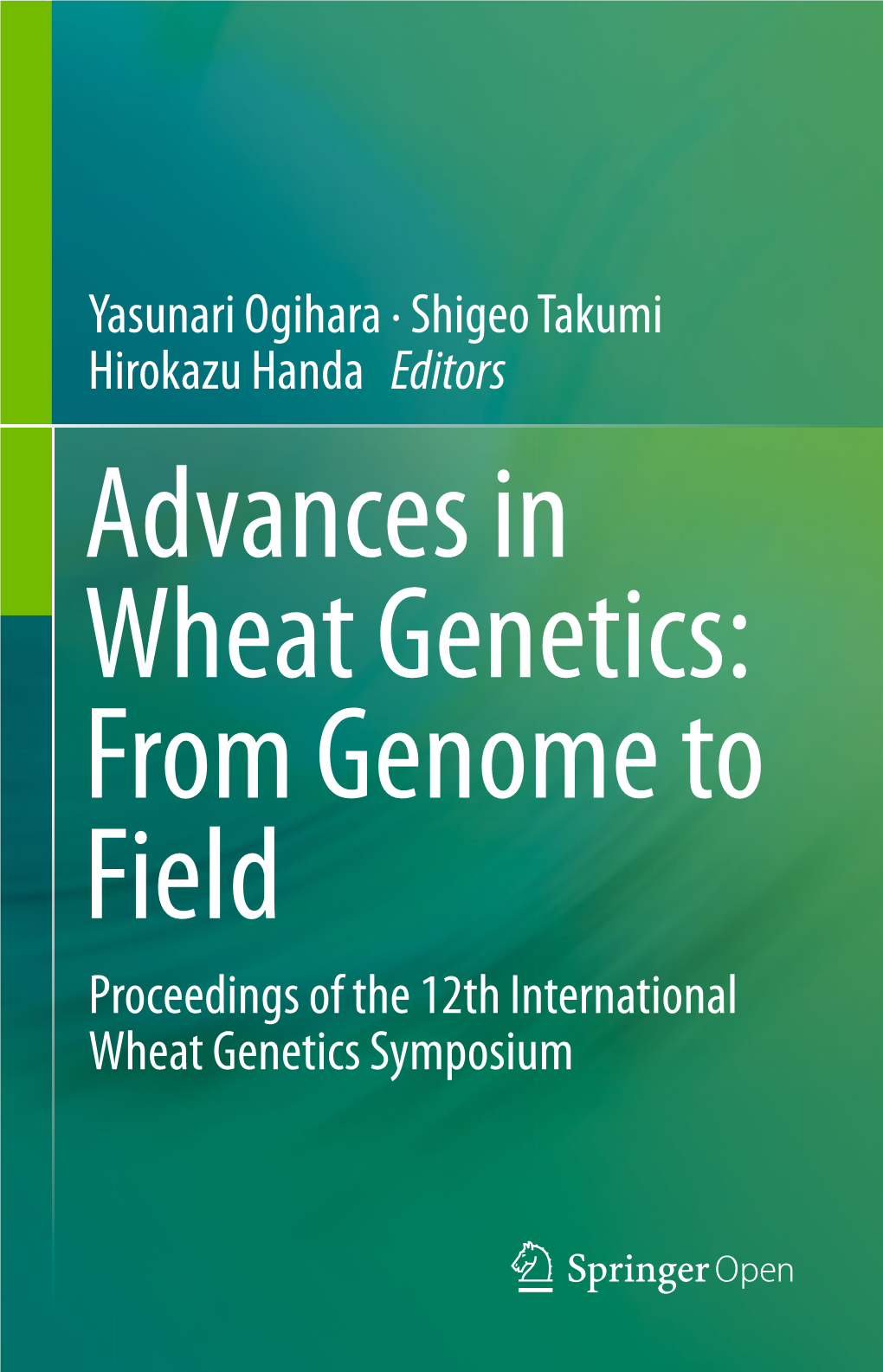 Advances in Wheat Genetics: from Genome to Field Proceedings of the 12Th International Wheat Genetics Symposium Advances in Wheat Genetics: from Genome to Field