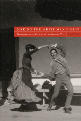 Making the White Man's West : Whiteness and the Creation of the American West / by Jason E