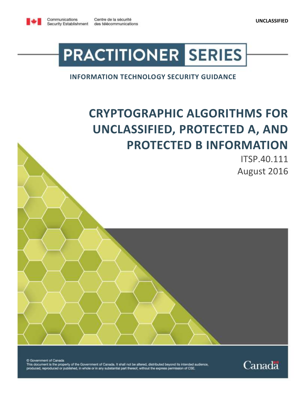 CRYPTOGRAPHIC ALGORITHMS for UNCLASSIFIED, PROTECTED A, and PROTECTED B INFORMATION ITSP.40.111 August 2016