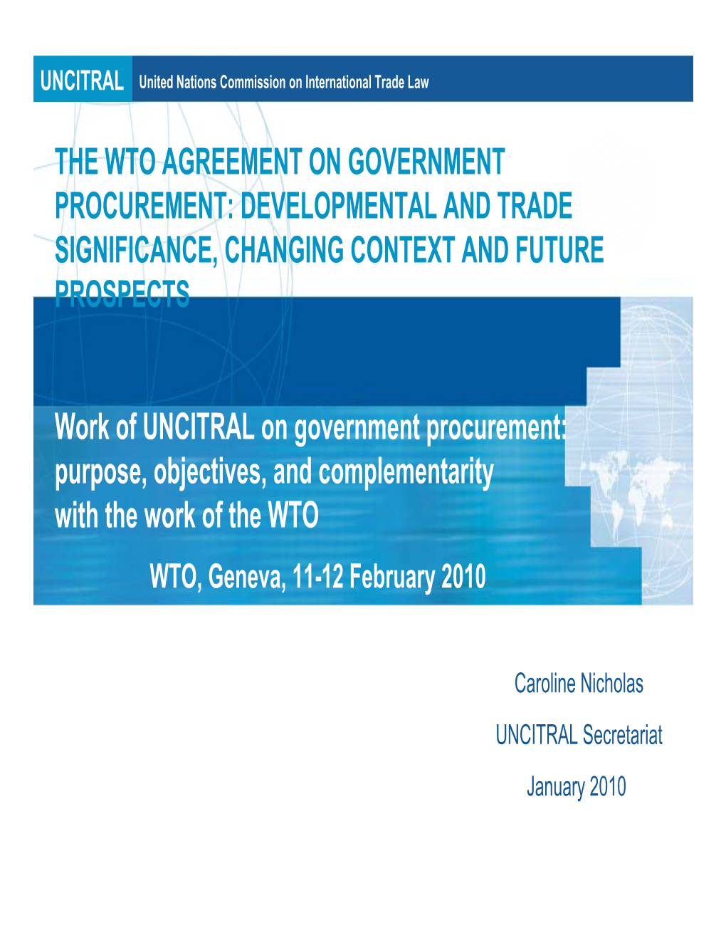 Work of UNCITRAL on Government Procurement: Purpose, Objectives, and Complementarity with the Work of the WTO WTO, Geneva, 11-12 February 2010