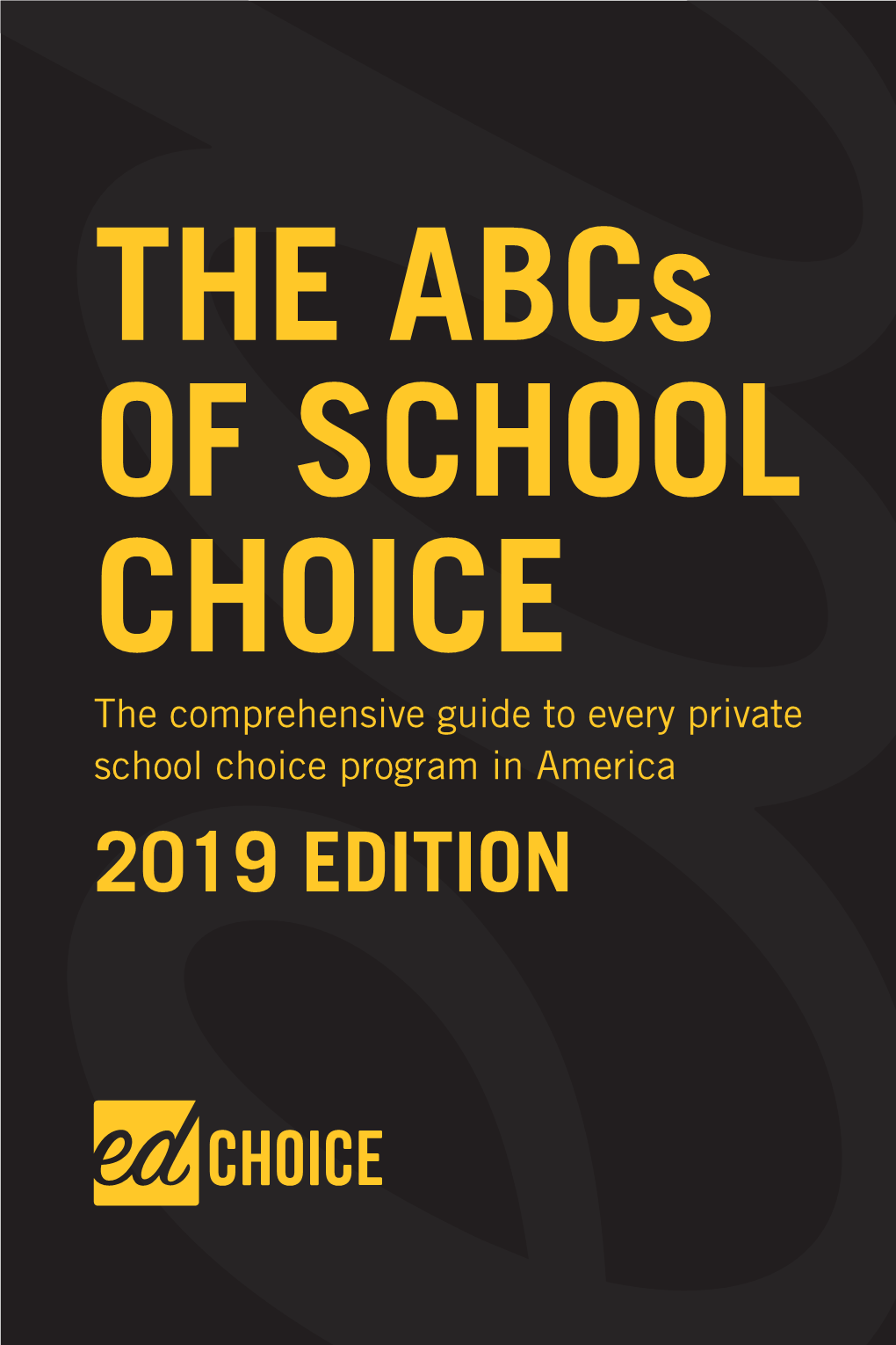 THE Abcs of SCHOOL CHOICE the Comprehensive Guide to Every Private School Choice Program in America 2019 EDITION ABOUT EDCHOICE the Abcs