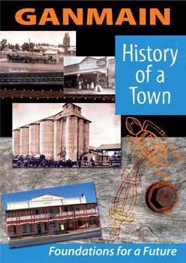History of a Town … Foundations for a Future — 1 a Partnership Project Between Ganmain & District Landcare Group and Ganmain Public School