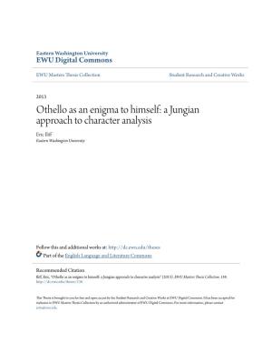 Othello As an Enigma to Himself: a Jungian Approach to Character Analysis Eric Iliff Eastern Washington University