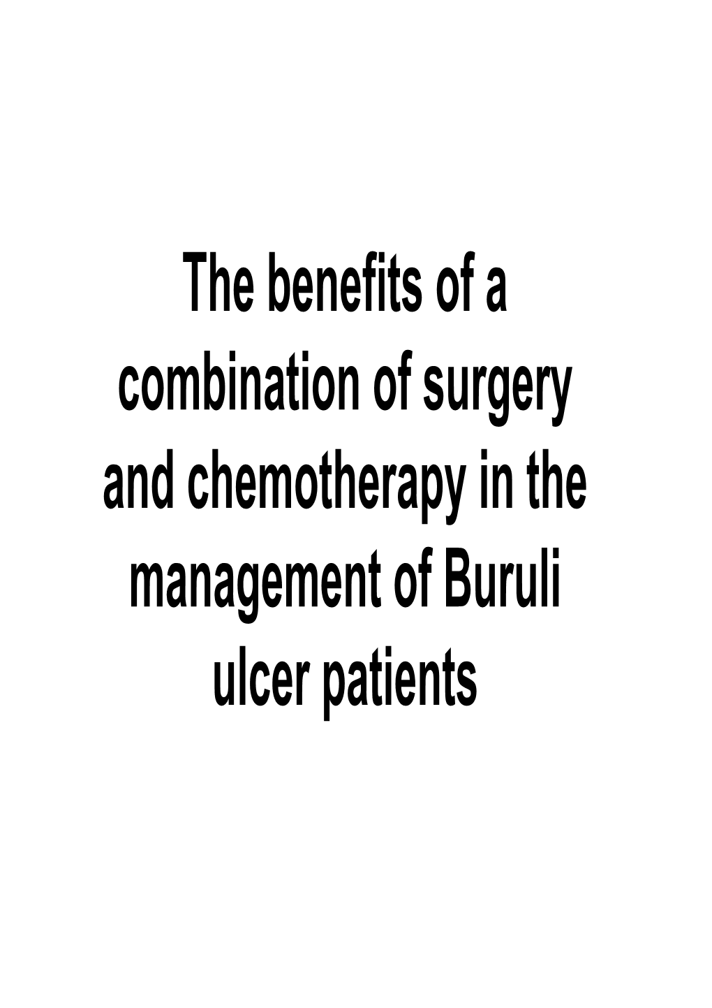 The Benefits of a Combination of Surgery and Chemotherapy in the Management of Buruli Ulcer Patients Authors & Institutions