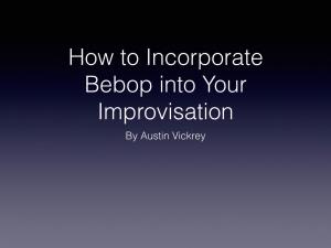 How to Incorporate Bebop Into Your Improvisation by Austin Vickrey Discussion Topics