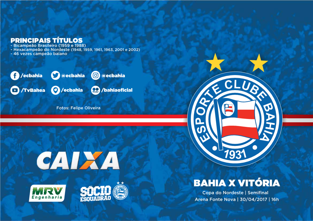 BAHIA X VITÓRIA Copa Do Nordeste | Semiﬁnal Arena Fonte Nova | 30/04/2017 | 16H ESPORTE CLUBE BAHIA TIMEMANIA