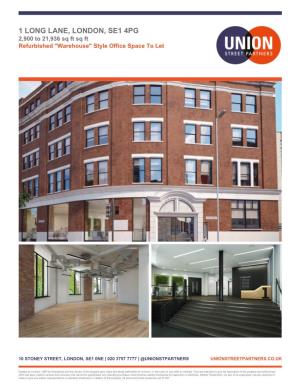 1 LONG LANE, LONDON, SE1 4PG 2,900 to 21,936 Sq Ft Sq Ft Refurbished "Warehouse" Style Office Space to Let