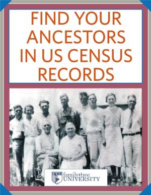 FIND YOUR ANCESTORS in US CENSUS RECORDS GETTING MORE from the Census