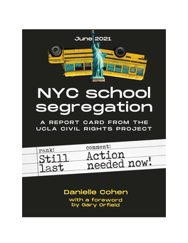 NYC School Segregation Report Card Still Last, Action Needed Now by Danielle Cohen, with a Foreword by Gary Orfield June 2021
