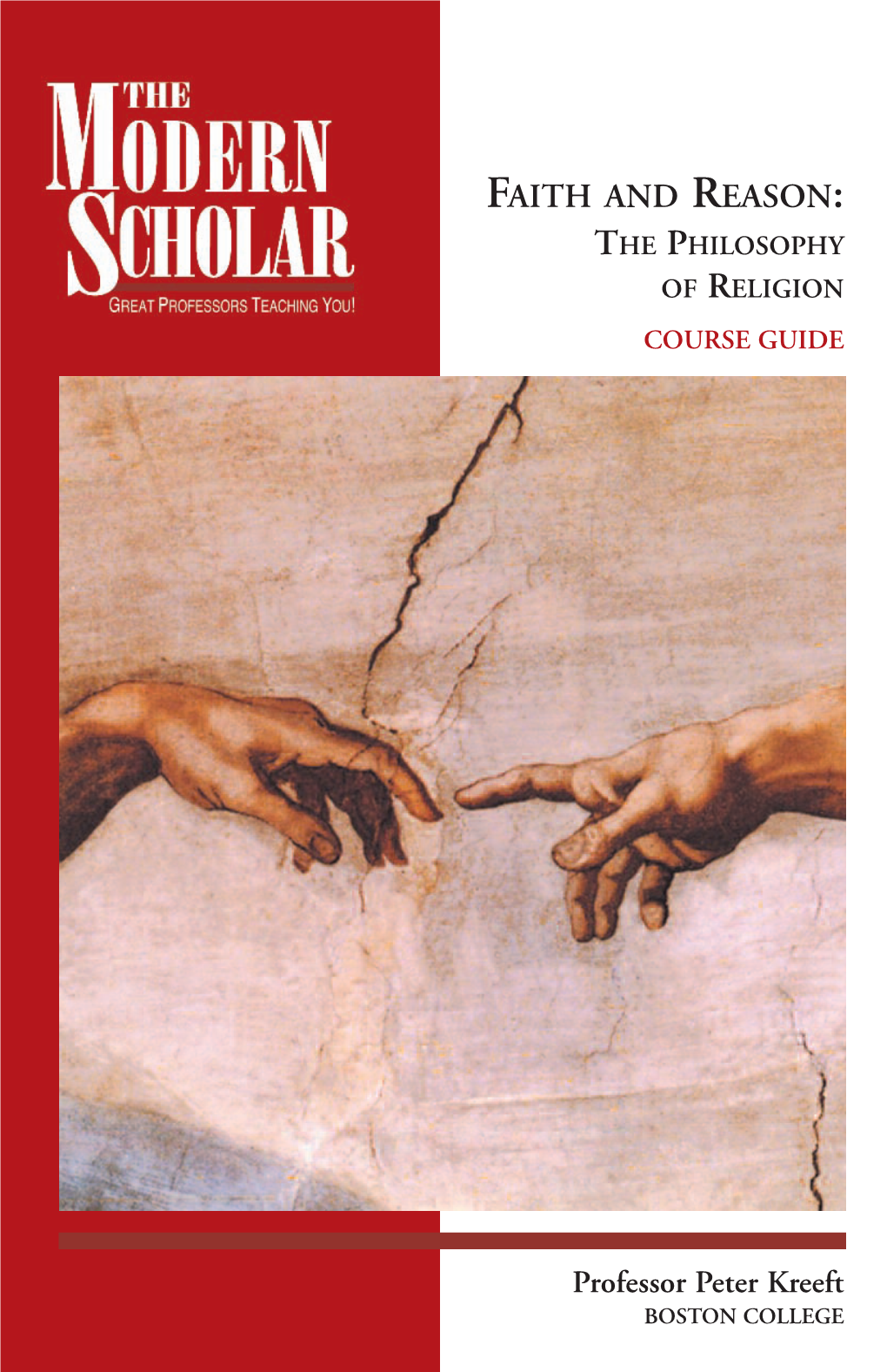 Peter Kreeft BOSTON COLLEGE Faith and Reason: the Philosophy of Religion Professor Peter Kreeft Boston College