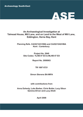 An Archaeological Investigation at Talmead House, Mill Lane, and on Land to the West of Mill Lane, Eddington, Herne Bay, Kent