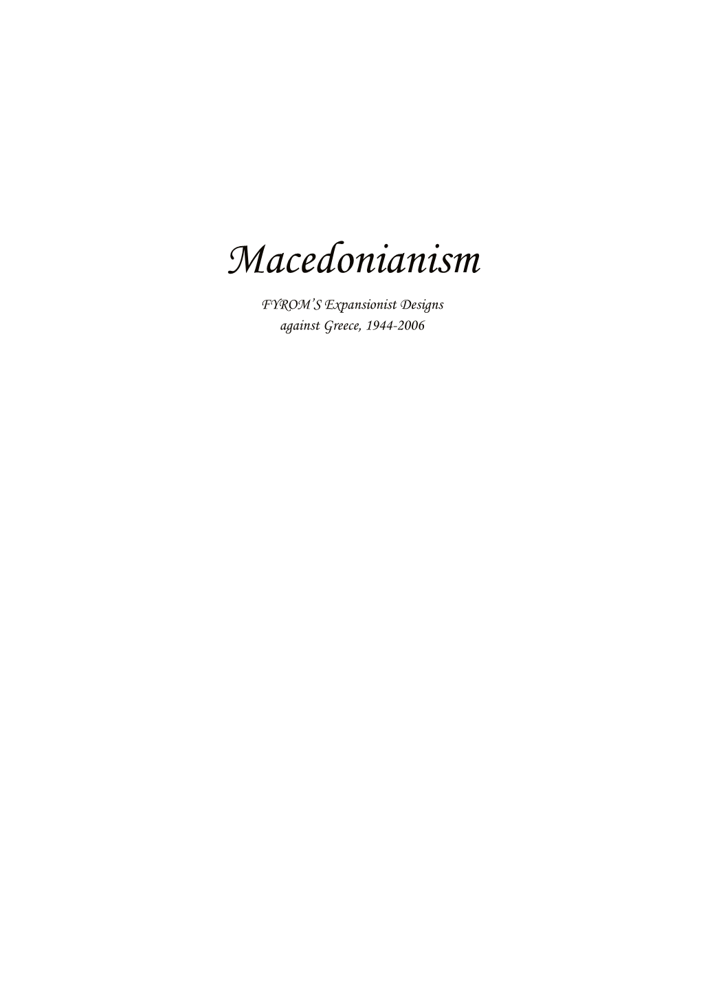 Μacedonianism FYROM’S Expansionist Designs Against Greece, 1944-2006 the TEAM RESPONSIBLE for THIS BOOK WAS