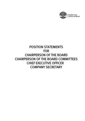 Position Statements for Chairperson of the Board Chairperson of the Board Committees Chief Executive Officer Company Secretary