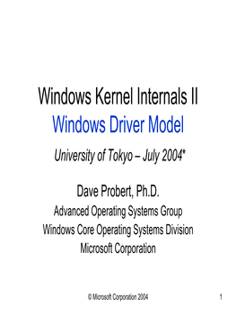 Windows Kernel Internals II Windows Driver Model University of Tokyo – July 2004*