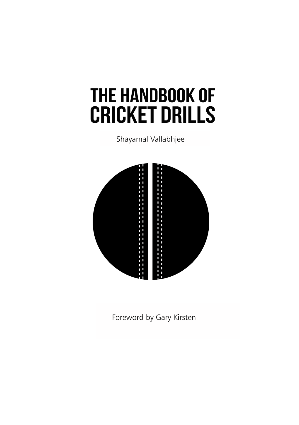 THE HANDBOOK of CRICKET DRILLS Shayamal Vallabhjee the Handbook of Cricket Drills 3