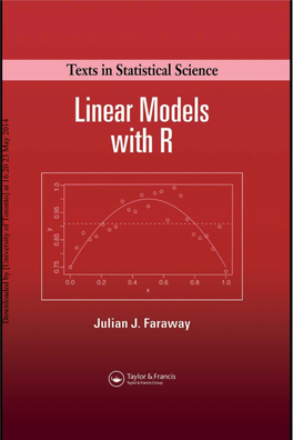 Linear Models with R Julian J.Faraway Downloaded by [University of Toronto] at 16:20 23 May 2014 Texts in Statistical Science
