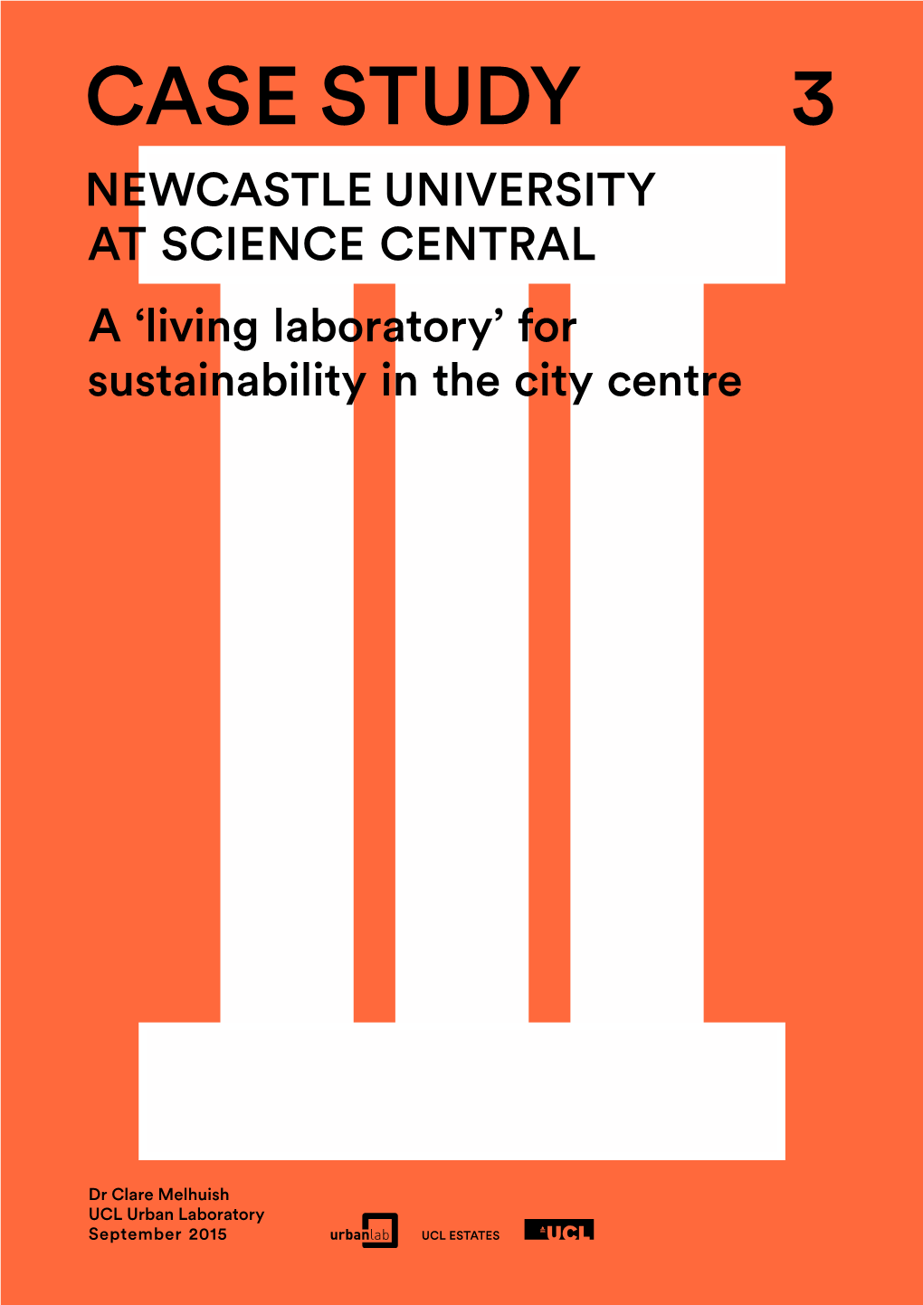 CASE Study 3 N Ewcastle U Niversity a T Science Central a ‘Living Laboratory’ for Sustainability in the City Centre