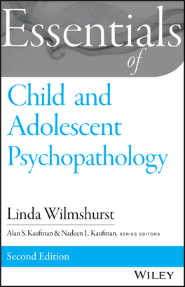 Essentials of Child and Adolescent Psychopathology Trim Size: 5.5In X 8.5In Wilmshurst Ffirs.Tex V3 - 11/18/2014 9:29Am Page Ii