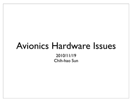 Avionics Hardware Issues 2010/11/19 Chih-Hao Sun Avionics Software--Hardware Issue -History