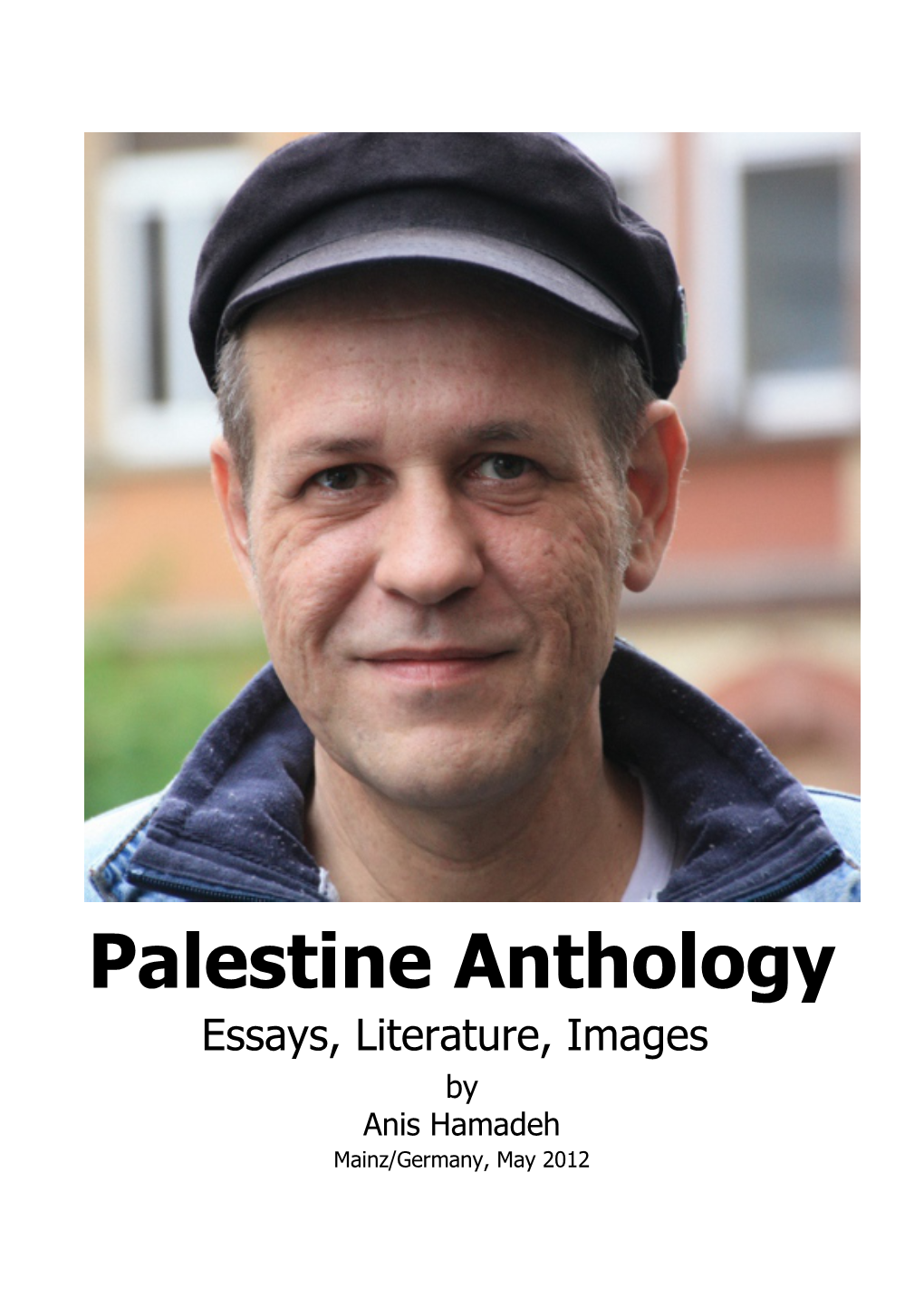 Palestine Anthology Essays, Literature, Images by Anis Hamadeh Mainz/Germany, May 2012 2