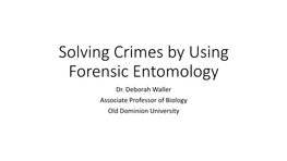 Solving Crimes by Using Forensic Entomology Dr