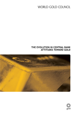 The Evolution in Central Bank Attitudes Toward Gold About the World Gold Council