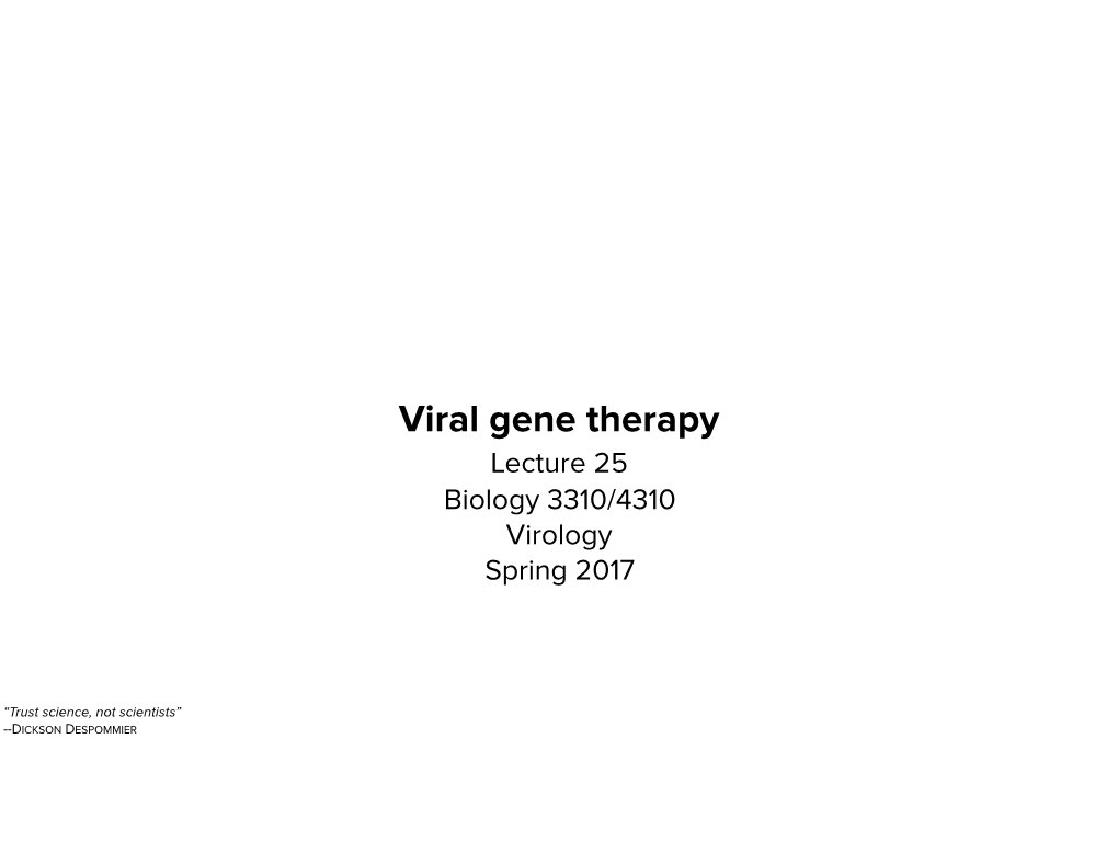 Viral Gene Therapy Lecture 25 Biology 3310/4310 Virology Spring 2017