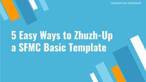 5 Easy Ways to Zhuzh-Up a SFMC Basic Template Emailsyall.Com | @Emailsyall